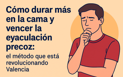 Tratamiento de Eyaculación Precoz en Valencia – Cómo Durar Más en la Cama